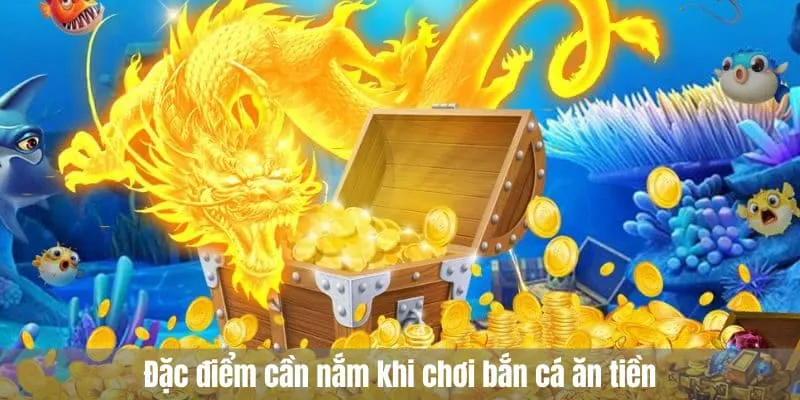 Đặc điểm cần nắm khi chơi bắn cá ăn tiền