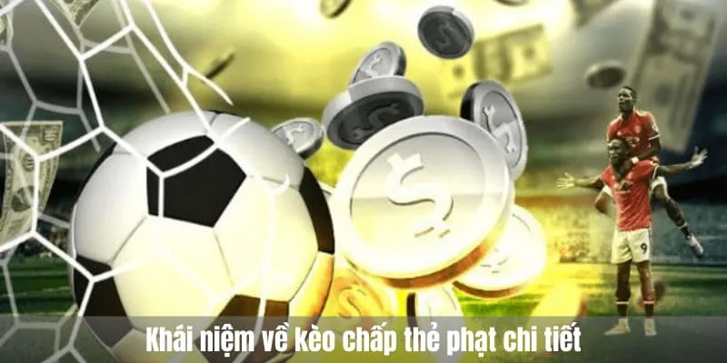 Khái niệm về kèo chấp thẻ phạt chi tiết