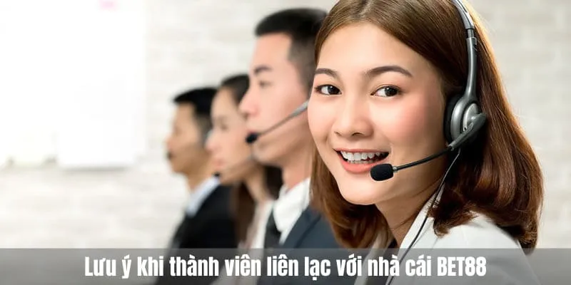 Lưu ý khi thành viên liên lạc với nhà cái BET88