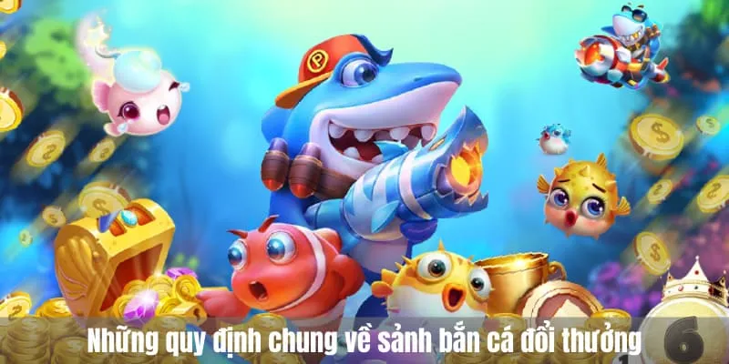 quy định chung về sảnh bắn cá đổi thưởng
