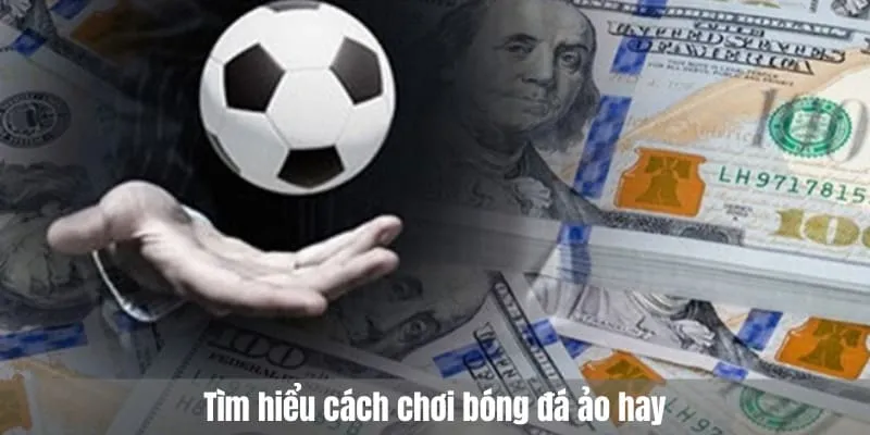 Tìm hiểu cách chơi bóng đá ảo hay